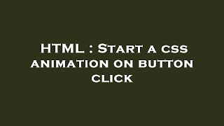 HTML : Start a css animation on button click