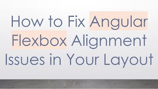 How to Fix Angular Flexbox Alignment Issues in Your Layout