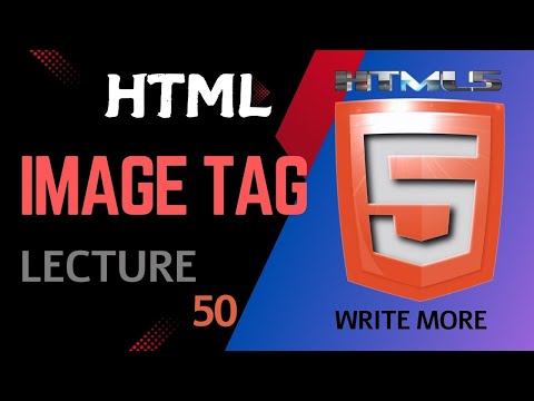 HTML 5 | HTML Lecture 50 | HTML Image Tag | Write More