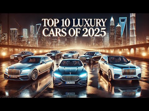 Top 10 Luxury Cars of 2025 – The Pinnacle of Elegance & Innovation!