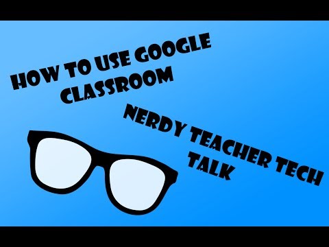 Nerdy Teacher Tech Talk Google Classroom