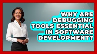 Why Are Debugging Tools Essential in Software Development? - Learn To Troubleshoot
