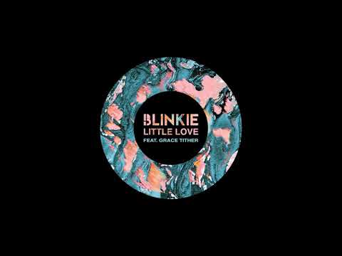 Blinkie - Little Love feat. Grace Tither (Official Audio)