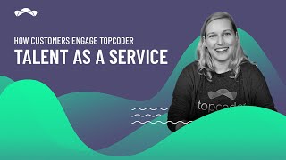 Talent as a Service (TaaS) || How Customers Engage Topcoder