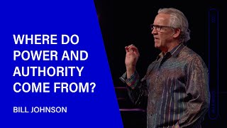 Where Do Power and Authority Come From? Bill Johnson (Sermon Clip) | Bethel Church