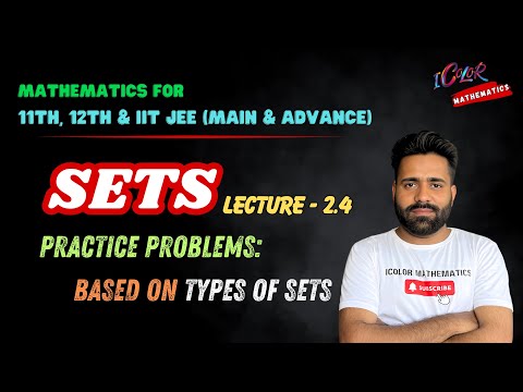 Mathematics For 11, 12 & IIT JEE (Main & Advance) | Chapter - Sets | Lecture - 2.4