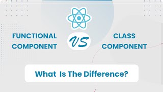 Class Components vs. Functional Components in React: What's the Difference?