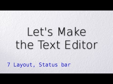 7 Layout, Status bar (Let's make the text editor)