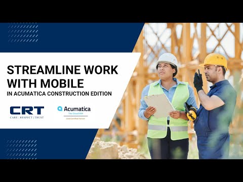 Acumatica Construction Edition: Streamline Work with Mobile