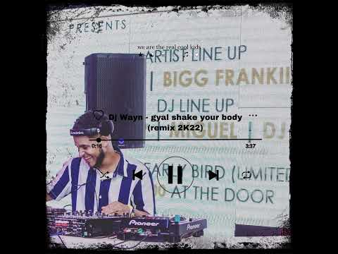 Dj Wayn - Gyal Shake your Body ( Remix 2K22)