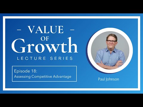 Episode 18: Assessing Competitive Advantage | Value of Growth Lecture Series