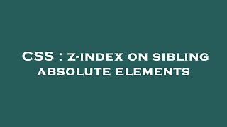 CSS : z-index on sibling absolute elements