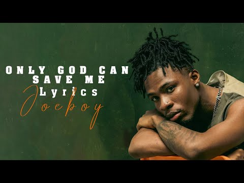 Joeboy - Only God can save me Lyrics