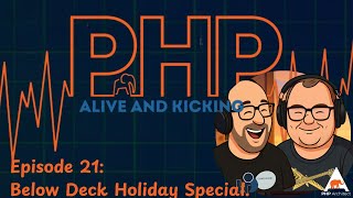 PHP Alive And Kicking: Episode 21 Below Deck Holiday Special