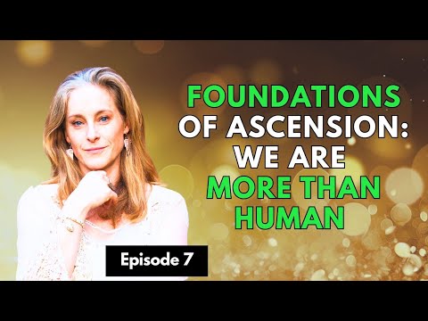 Foundations of Ascension: We Are More Than Human