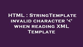 HTML : StringTemplate invalid character ' ' when reading XML Template
