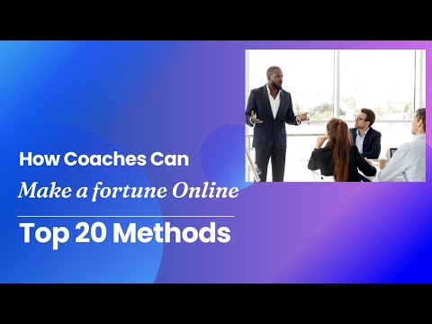 How Coaches Can Make a Fortune Online- Top 20 Methods