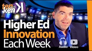 The Latest in Higher Ed Innovation Each Week. Subscribe to Ten with Ken!