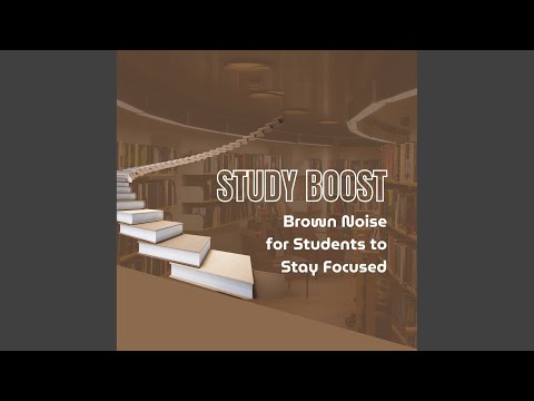 Study Boost Labs: Brown Noise for Students to Stay Focused (Segment Four) - Study Boost: Brown...