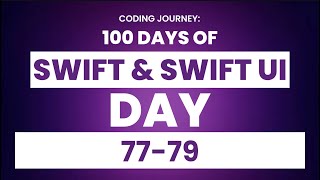 100 Days of Swift & SwiftUl: Day 77-79