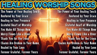 The Power of Your Healing Touch ✝️ Christian Songs for Healing the Soul and Restoring Joy