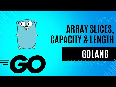 7. Array slices, capacity and length of slices in GoLang.