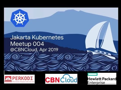Jakarta Kubernetes Meetup 004 @CBNCloud, Apr 2019