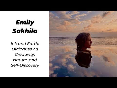 #11 Emily Sakhila - Ink and Earth: Dialogues on Creativity, Nature, and Self-Discovery