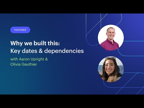Why we built this: key dates & dependencies
