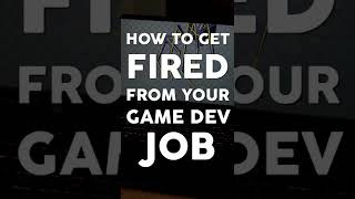 How To Get Fired From Your Game Dev Job #shorts