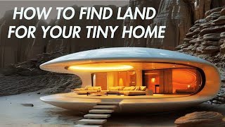 Ready to Park Your Tiny Home? The Complete Guide to Finding Land!