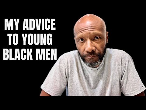 My Advice To Young Black Men in America