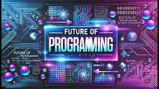 The Future of Programming (Trends & Predictions)
