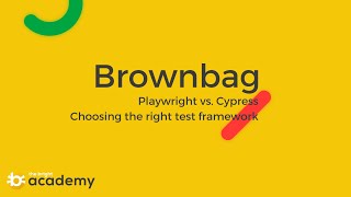 Brownbag: "Playwright vs Cypress: choosing the right test framework"