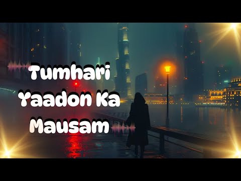 Tumhari Yaadon Ka Mausam #LoFiMusic #ChillBeats#RelaxingVibes #romantic