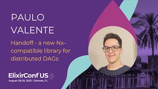 Handoff - a new Nx-compatible library for distributed DAGs - Paulo Valente | ElixirConf US 2025
