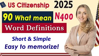 Full 90 Word/Vocabulary Definitions for New form N400 US Citizenship Interview 2025 Memorize easily