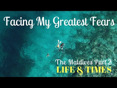 Facing My Greatest Fear - The Maldives Part II