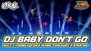 DJ BABY DON'T GO X FEEL ONLY LOVE || YANG VIRALL BANGET || by r2 project official remix