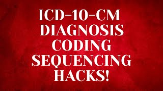 ICD-10-CM CODING SEQUENCING HACKS