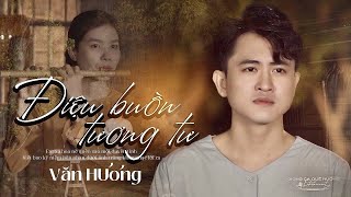 ĐIỆU BUỒN TƯƠNG TƯ - VĂN HƯƠNG | MV OFFICIAL