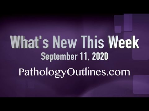What's New At PathologyOutlines.com,  11 September 2020