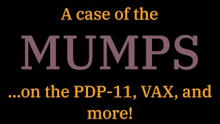 [044] A case of the MUMPS ...on the PDP-11, VAX, and more!