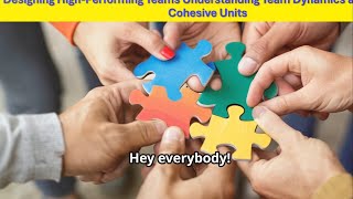 Designing High-Performing Teams by understanding team dynamics