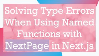 Solving Type Errors When Using Named Functions with NextPage in Next.js