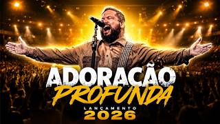 SINTA A PRESENÇA DE DEUS AGORA 🙏 | Louvores de Adoração que Acalmam a Alma | Gospel 2026