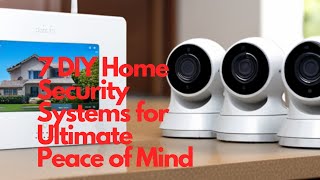 7 DIY Home Security Systems for Ultimate Peace of Mind