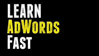 How to Learn Google AdWords Fast