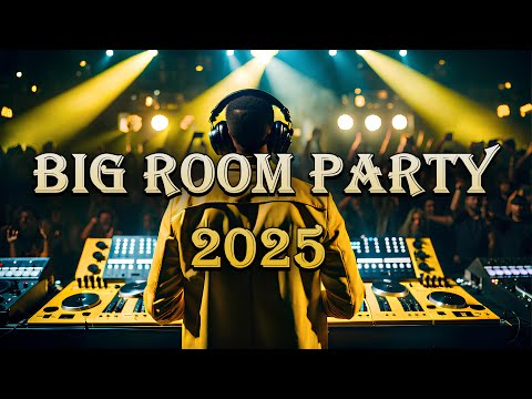BIG ROOM PARTY SONGS 2025  - Top Bigroom Bangers & Mashup Songs