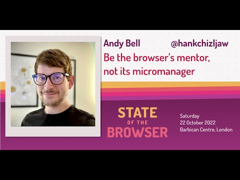 Andy Bell - Be the browser’s mentor, not its micromanager